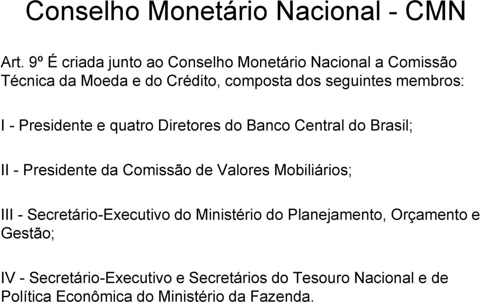 membros: I - Presidente e quatro Diretores do Banco Central do Brasil; II - Presidente da Comissão de Valores