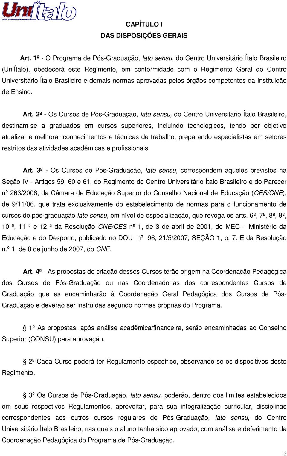 Brasileiro e demais normas aprovadas pelos órgãos competentes da Instituição de Ensino. Art.