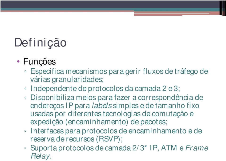 de tamanho fixo usadas por diferentes tecnologias de comutação e expedição (encaminhamento) de pacotes; Interfaces