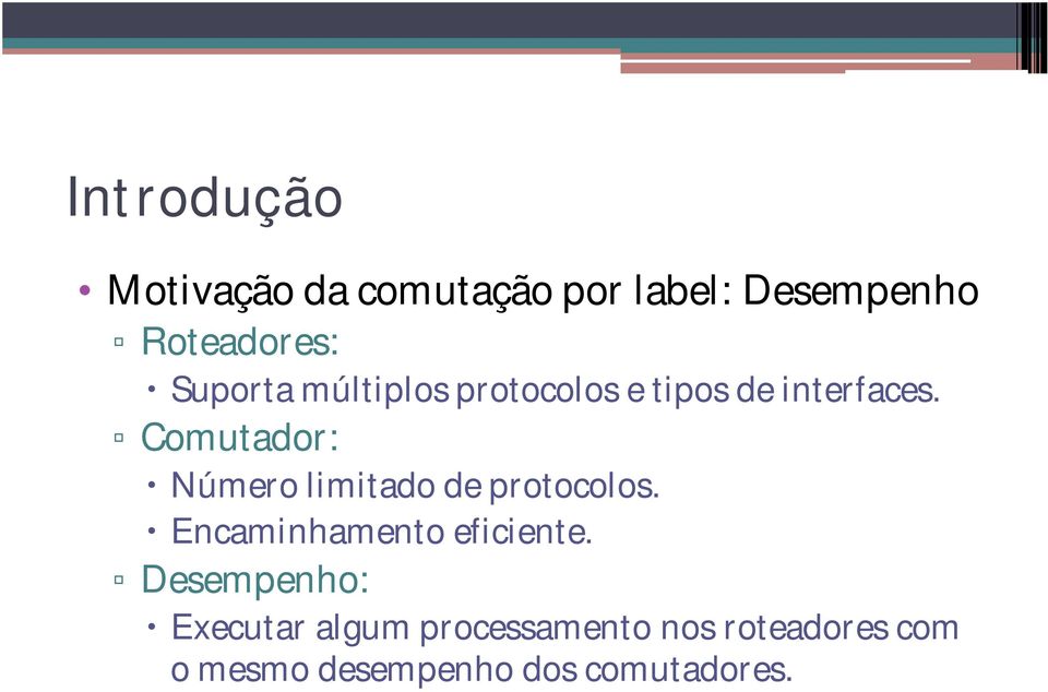 Comutador: Número limitado de protocolos. Encaminhamento eficiente.