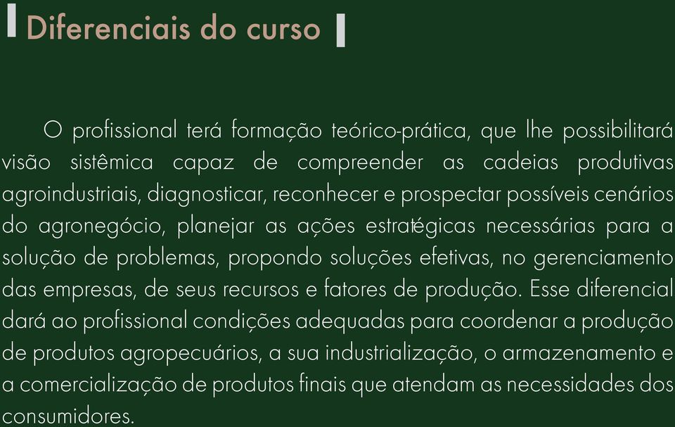 propondo soluções efetivas, no gerenciamento das empresas, de seus recursos e fatores de produção.