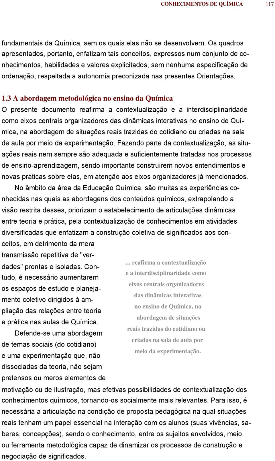 3 A bdgm mtlógic n nsin d Químic O psnt cumnt fim cntxtulizçã intdisciplinidd cm ixs cntis gnizs ds dinâmics inttis n nsin d Químic n bdgm d situçõs is tzids ctidin u cids n sl d ul p mi d xpimntçã.