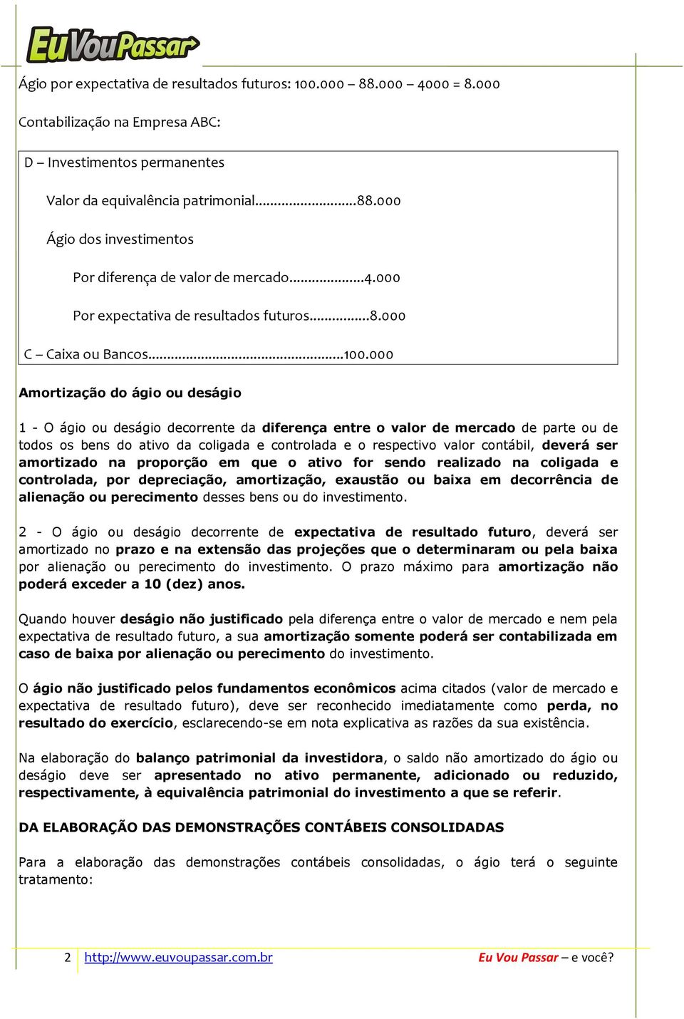 000 Amortização do ágio ou deságio 1 - O ágio ou deságio decorrente da diferença entre o valor de mercado de parte ou de todos os bens do ativo da coligada e controlada e o respectivo valor contábil,