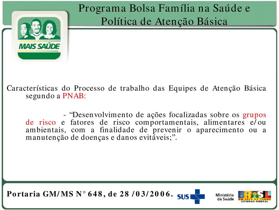 de risco e fatores de risco comportamentais, alimentares e/ou ambientais, com a finalidade de