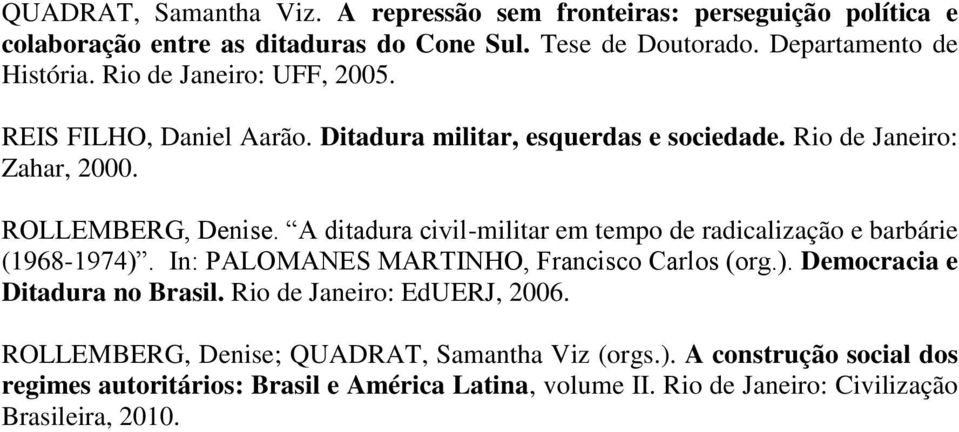 A ditadura civil-militar em tempo de radicalização e barbárie (1968-1974). In: PALOMANES MARTINHO, Francisco Carlos (org.). Democracia e Ditadura no Brasil.