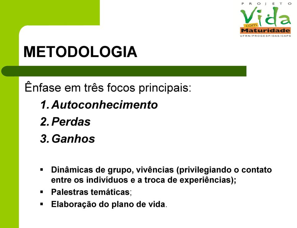 Ganhos Dinâmicas de grupo, vivências (privilegiando o