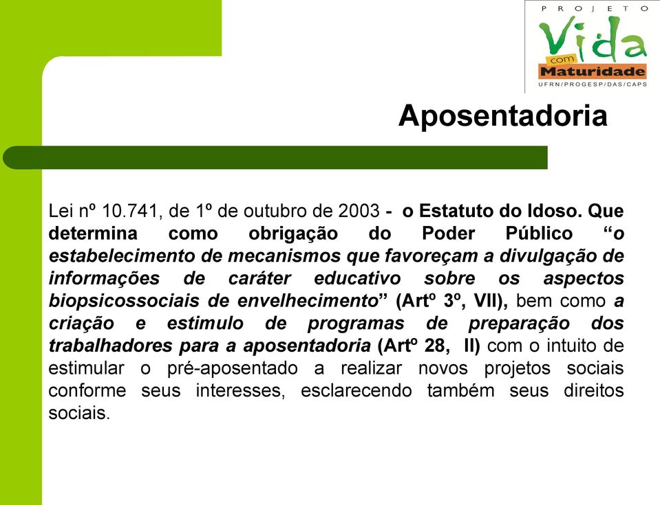 educativo sobre os aspectos biopsicossociais de envelhecimento (Artº 3º, VII), bem como a criação e estimulo de programas de preparação