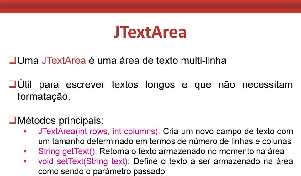 Métodos principais: JTextArea(int rows, int columns): Cria um novo campo de texto com um tamanho