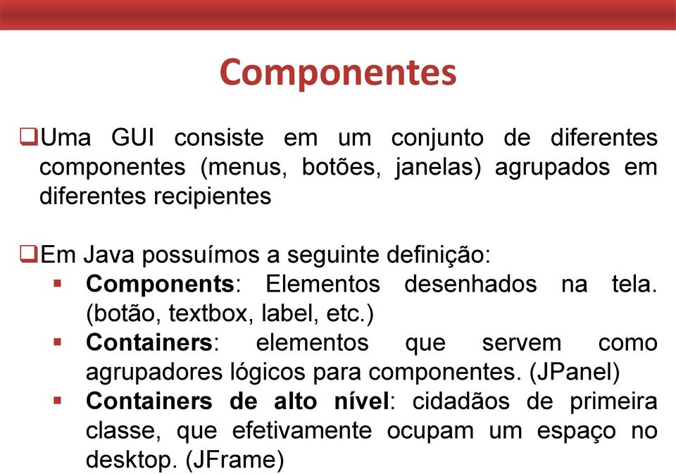 (botão, textbox, label, etc.) Containers: elementos que servem como agrupadores lógicos para componentes.