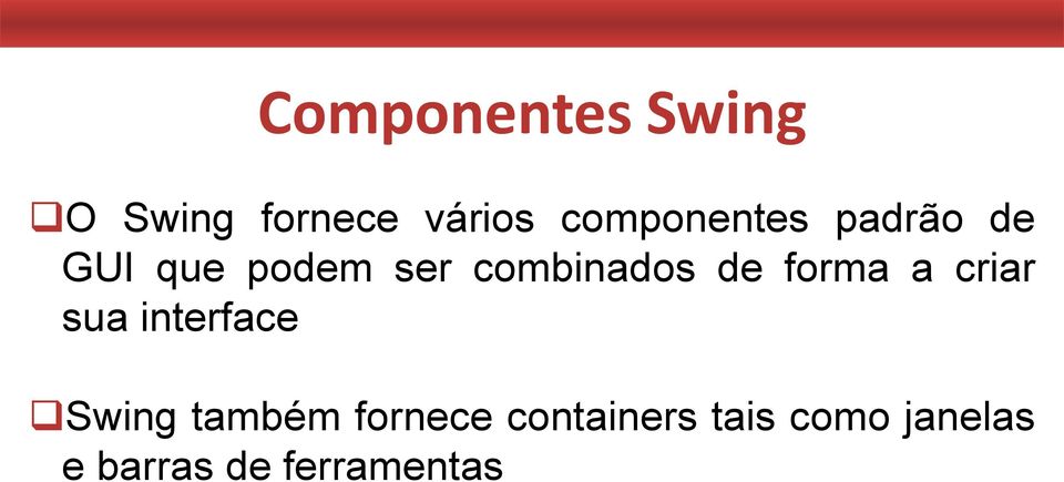 combinados de forma a criar sua interface Swing