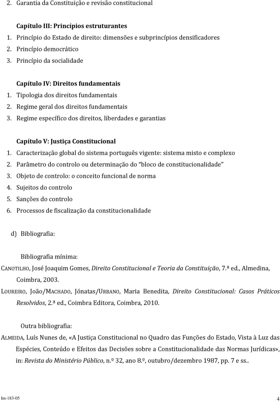 Regime específico dos direitos, liberdades e garantias Capítulo V: Justiça Constitucional 1. Caracterização global do sistema português vigente: sistema misto e complexo 2.