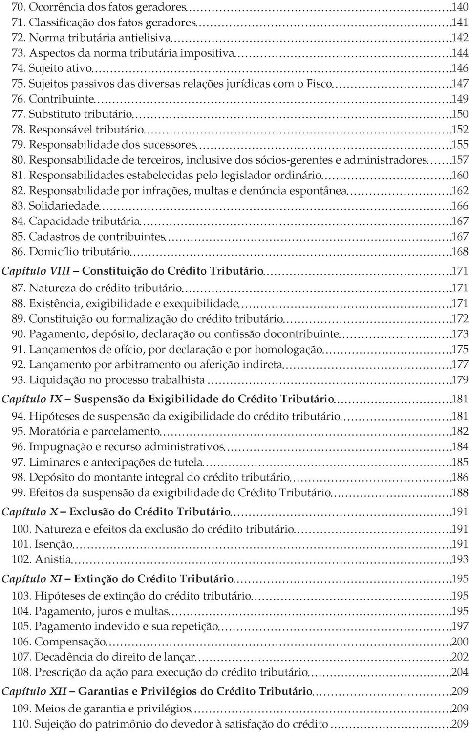 Responsabilidade de terceiros, inclusive dos sócios-gerentes e administradores 157 81. Responsabilidades estabelecidas pelo legislador ordinário 160 82.