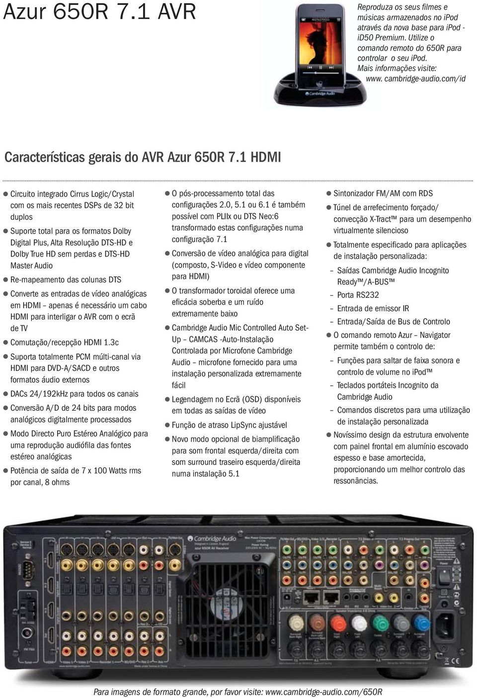 1 HDMI Circuito integrado Cirrus Logic/Crystal com os mais recentes DSPs de 32 bit duplos Suporte total para os formatos Dolby Digital Plus, Alta Resolução DTS-HD e Dolby True HD sem perdas e DTS-HD