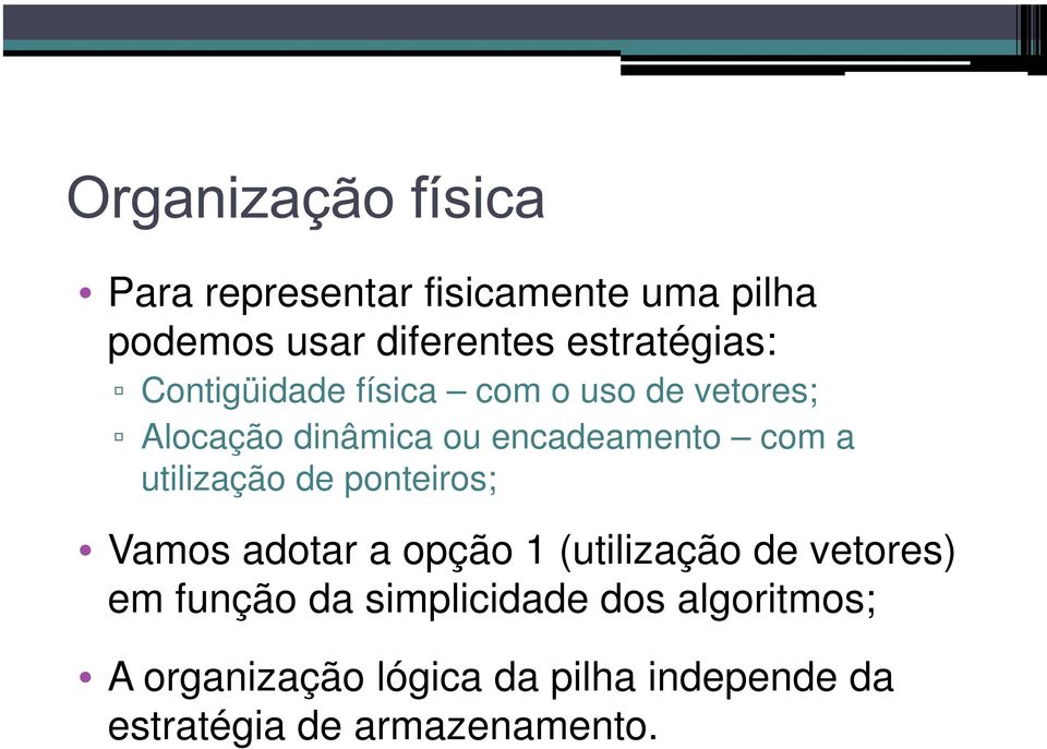 utilização de ponteiros; Vamos adotar a opção 1 (utilização de vetores) em função da