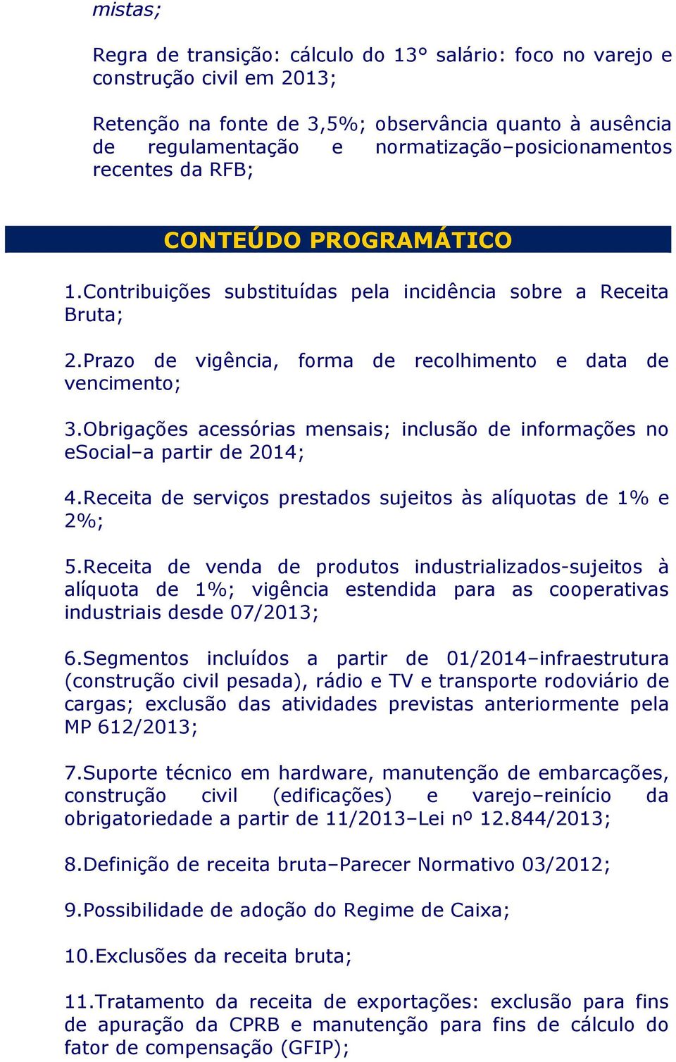 Obrigações acessórias mensais; inclusão de informações no esocial a partir de 2014; 4.Receita de serviços prestados sujeitos às alíquotas de 1% e 2%; 5.