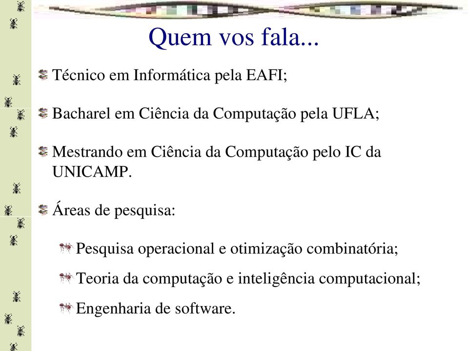 pela UFLA; Mestrando em Ciência da Computação pelo IC da UNICAMP.