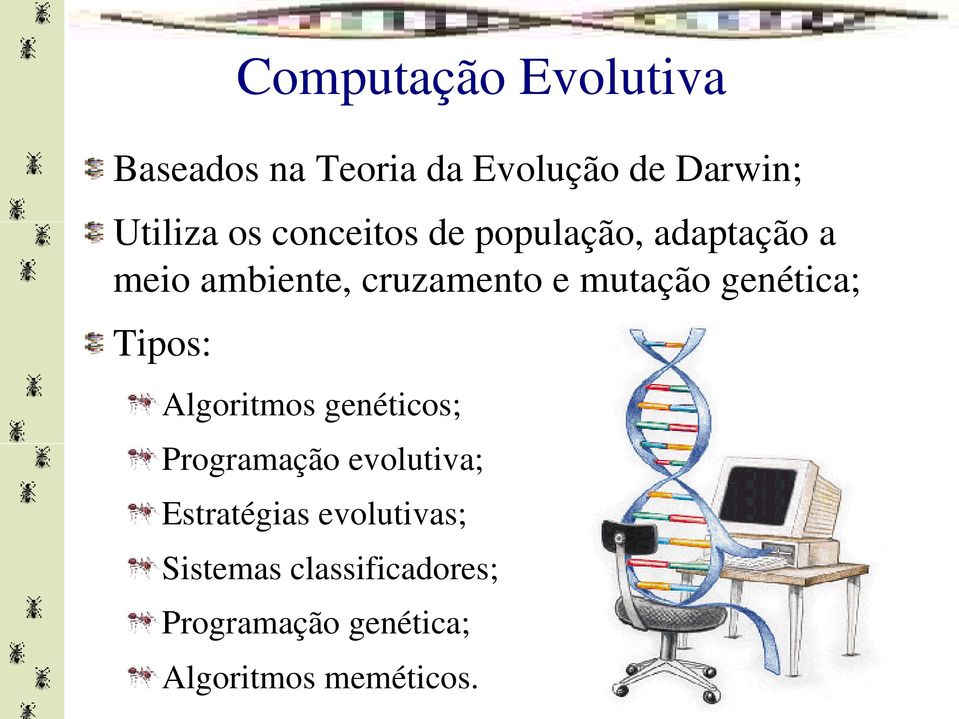 genética; Tipos: Algoritmos genéticos; Programação evolutiva; Estratégias