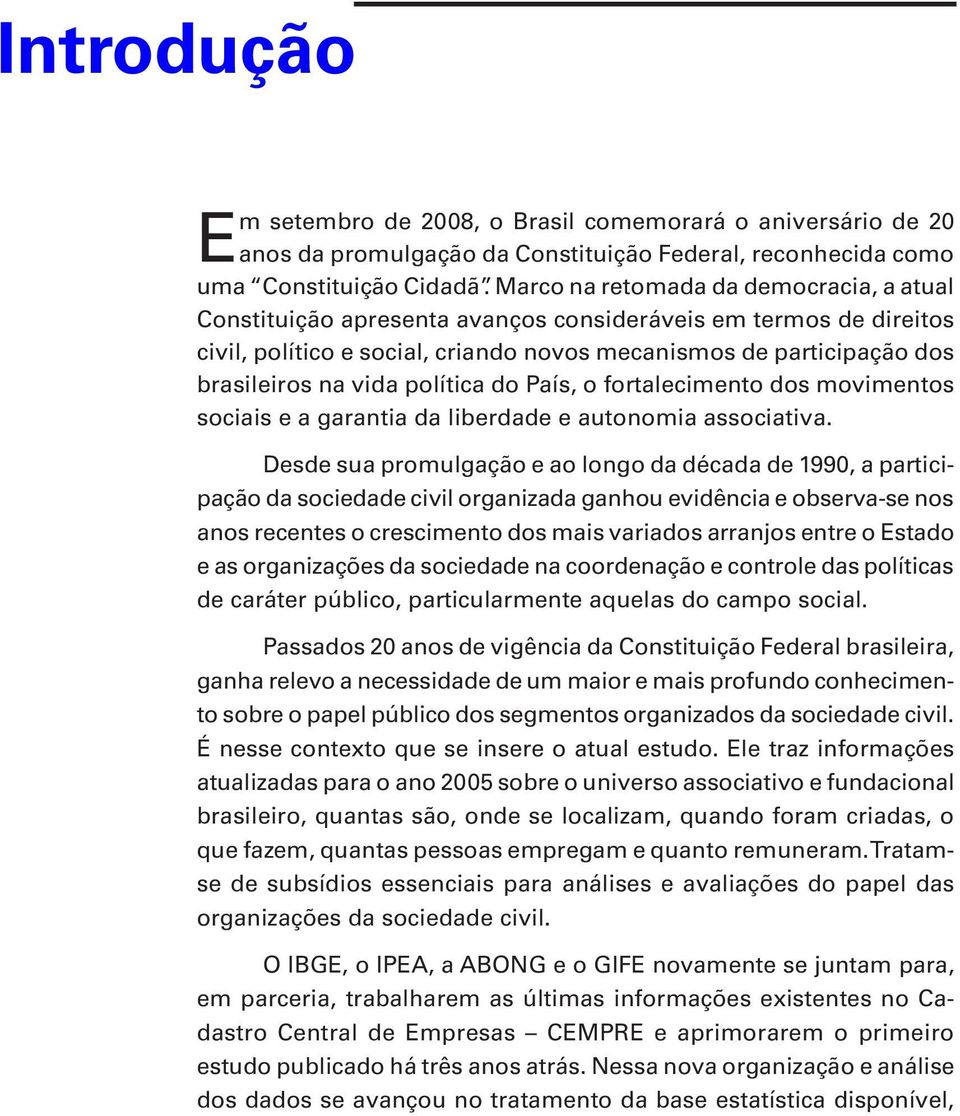 política do País, o fortalecimento dos movimentos sociais e a garantia da liberdade e autonomia associativa.