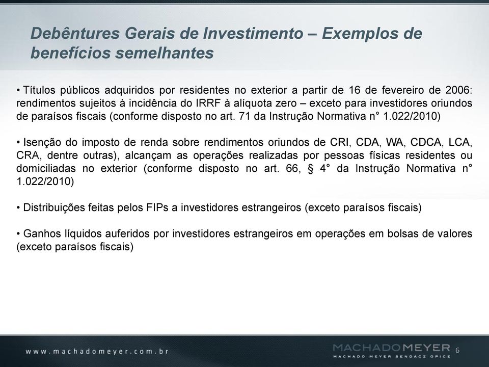 022/2010) Isenção do imposto de renda sobre rendimentos oriundos de CRI, CDA, WA, CDCA, LCA, CRA, dentre outras), alcançam as operações realizadas por pessoas físicas residentes ou domiciliadas no