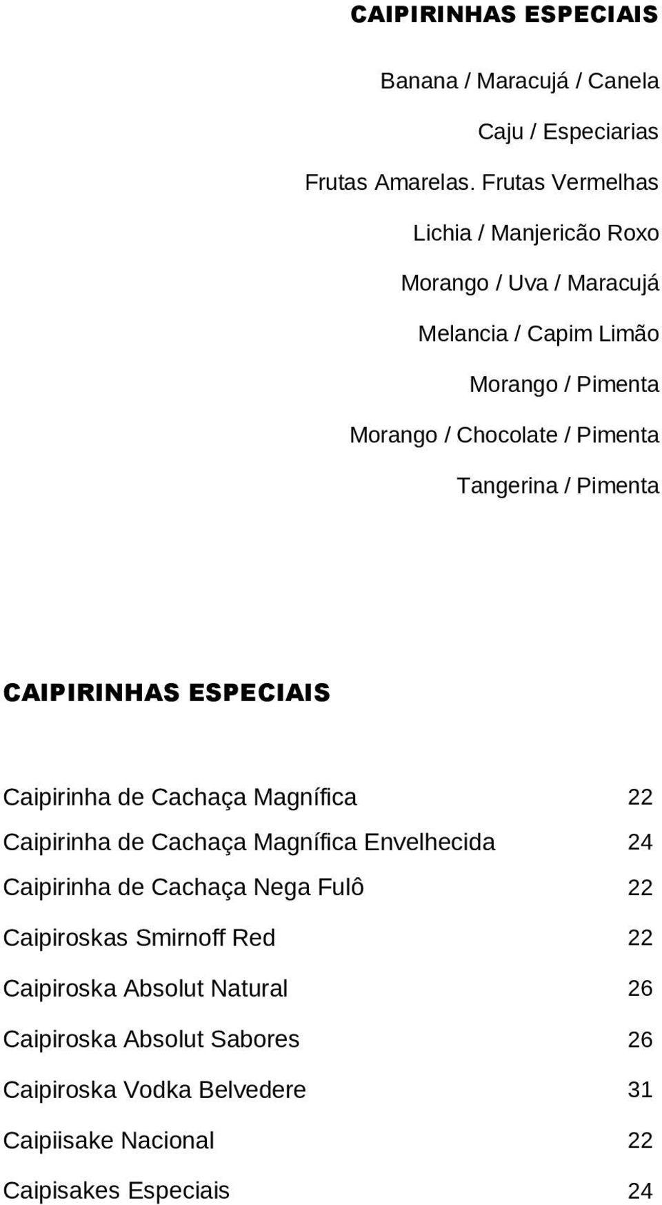 Pimenta Tangerina / Pimenta CAIPIRINHAS ESPECIAIS Caipirinha de Cachaça Magnífica 22 Caipirinha de Cachaça Magnífica Envelhecida 24