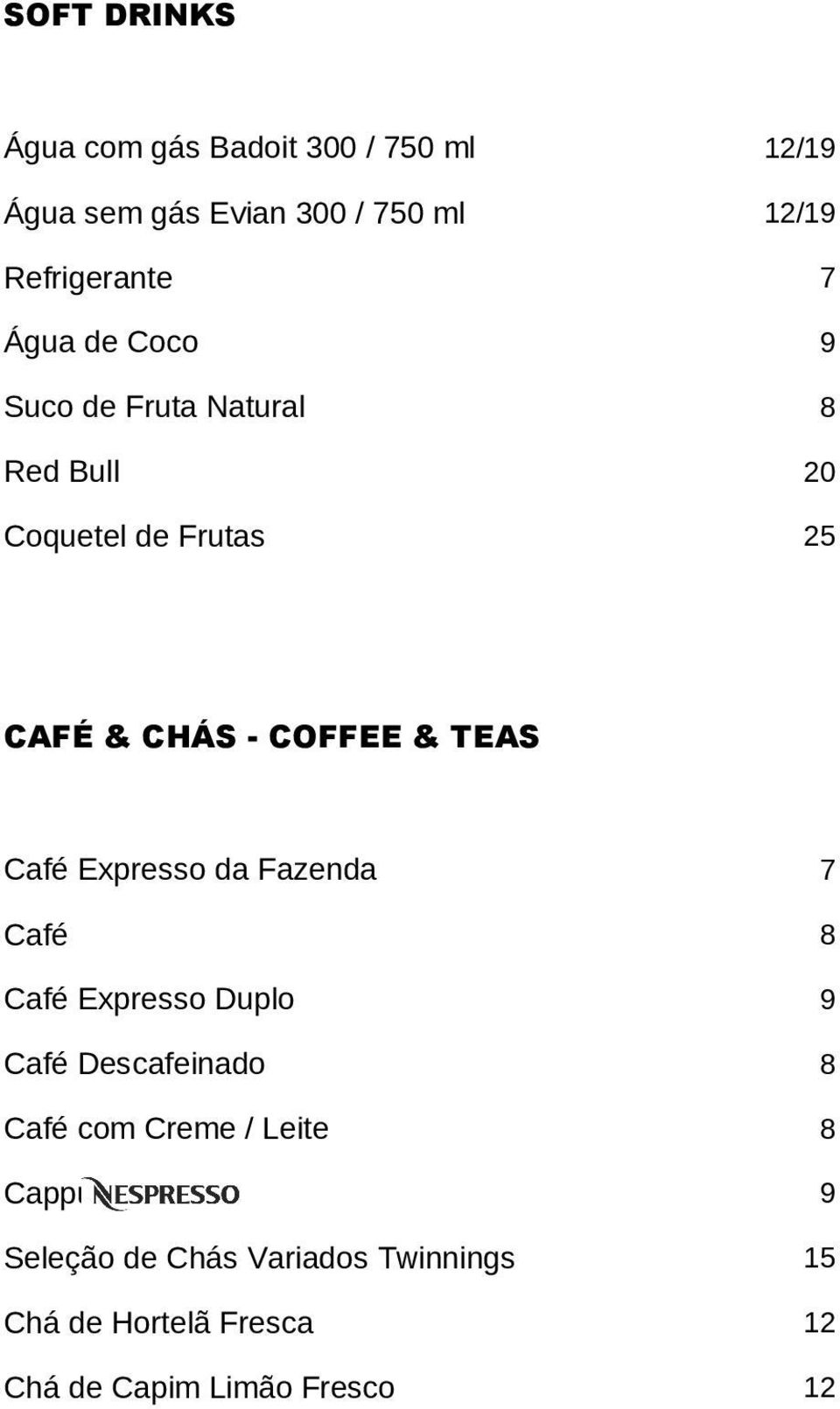 Café Expresso da Fazenda 7 Café 8 Café Expresso Duplo 9 Café Descafeinado 8 Café com Creme / Leite 8