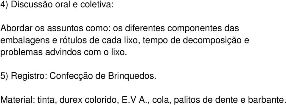 e problemas advindos com o lixo. 5) Registro: Confecção de Brinquedos.