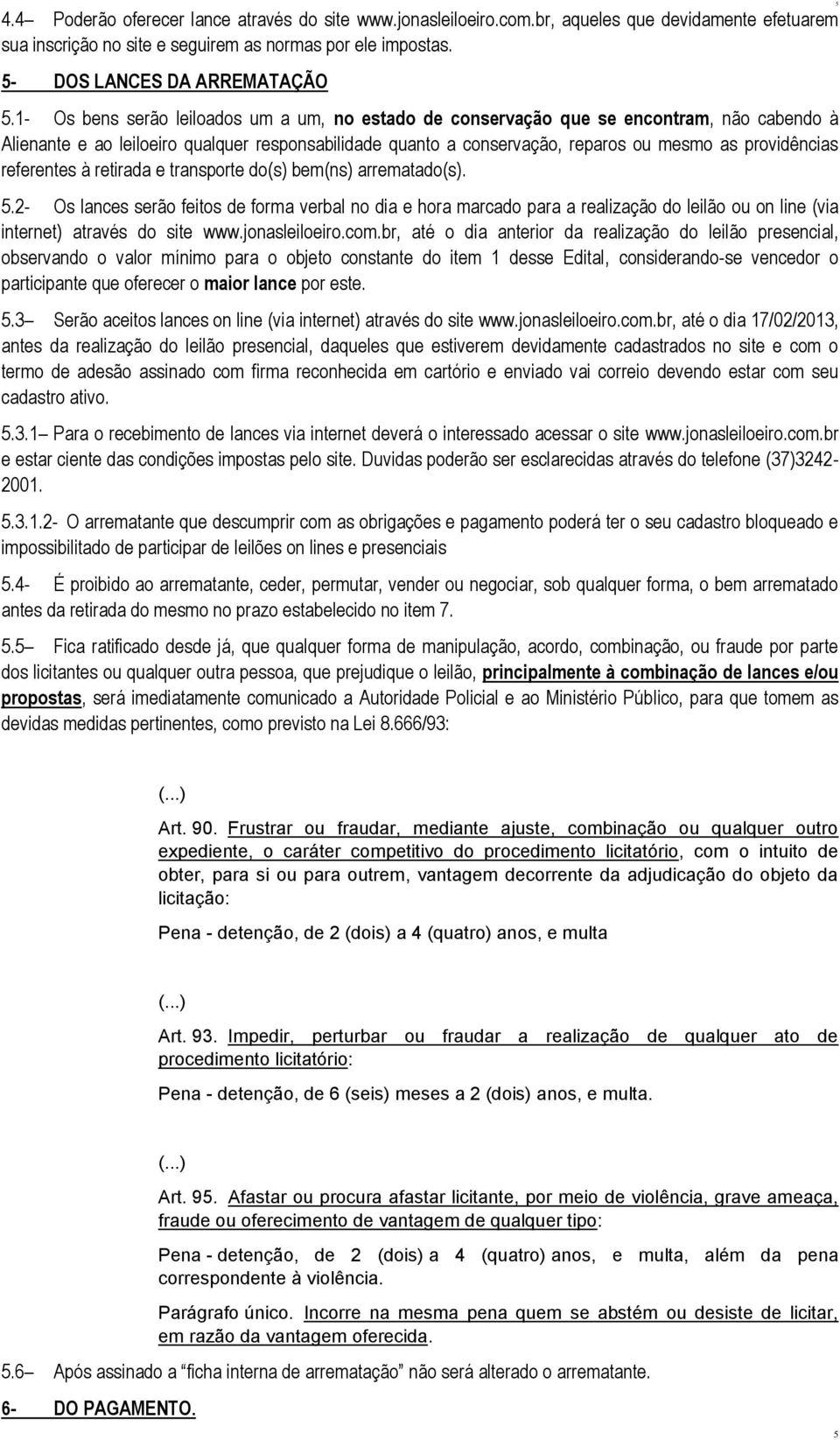 referentes à retirada e transporte do(s) bem(ns) arrematado(s). 5.