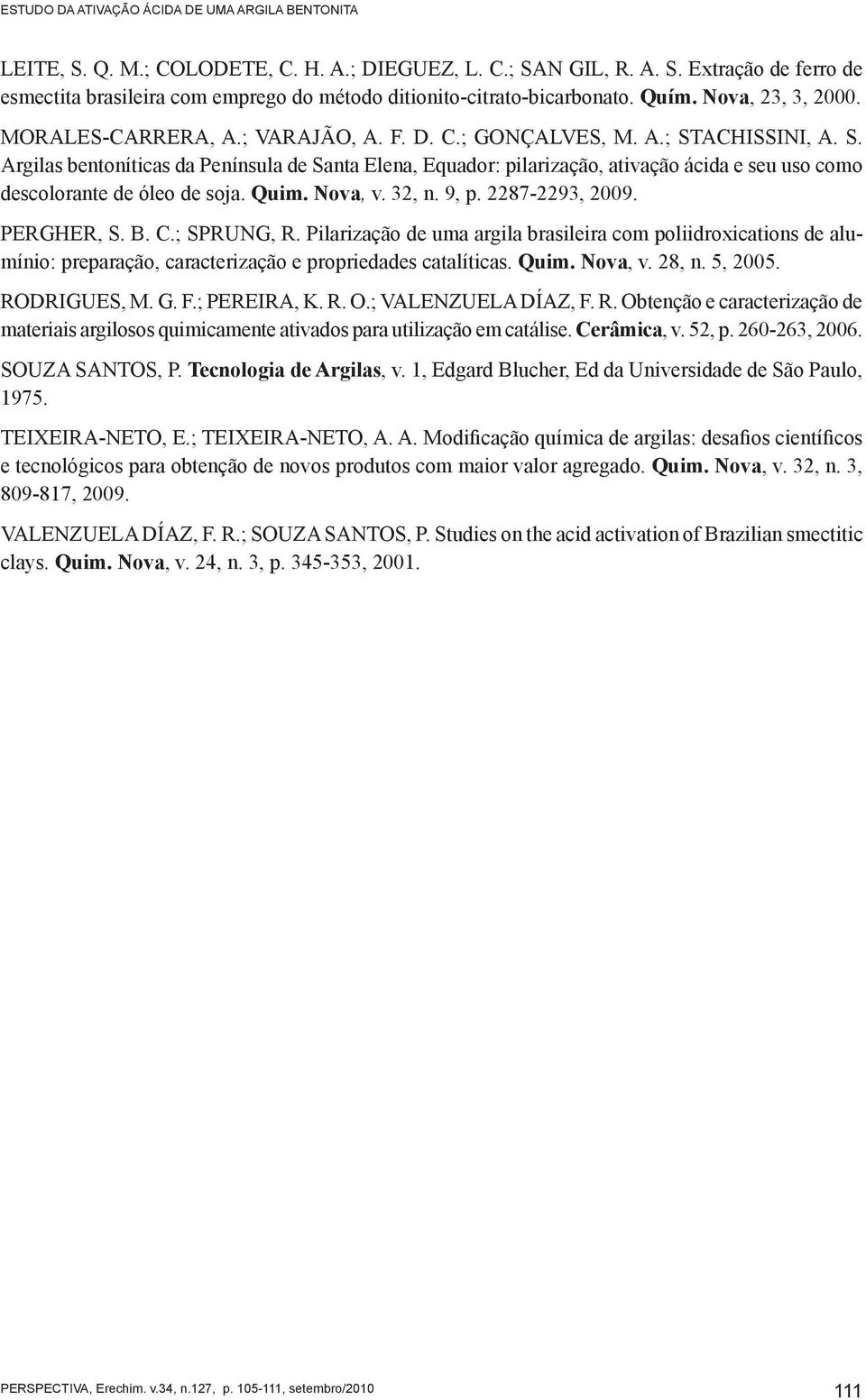 ACHISSINI, A. S. Argilas bentoníticas da Península de Santa Elena, Equador: pilarização, ativação ácida e seu uso como descolorante de óleo de soja. Quim. Nova, v. 32, n. 9, p. 2287-2293, 2009.