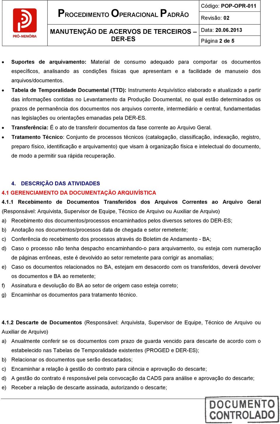 permanência s cumentos nos arquivos corrente, intermediário e central, fundamentadas nas legislações ou orientações emanadas pela.