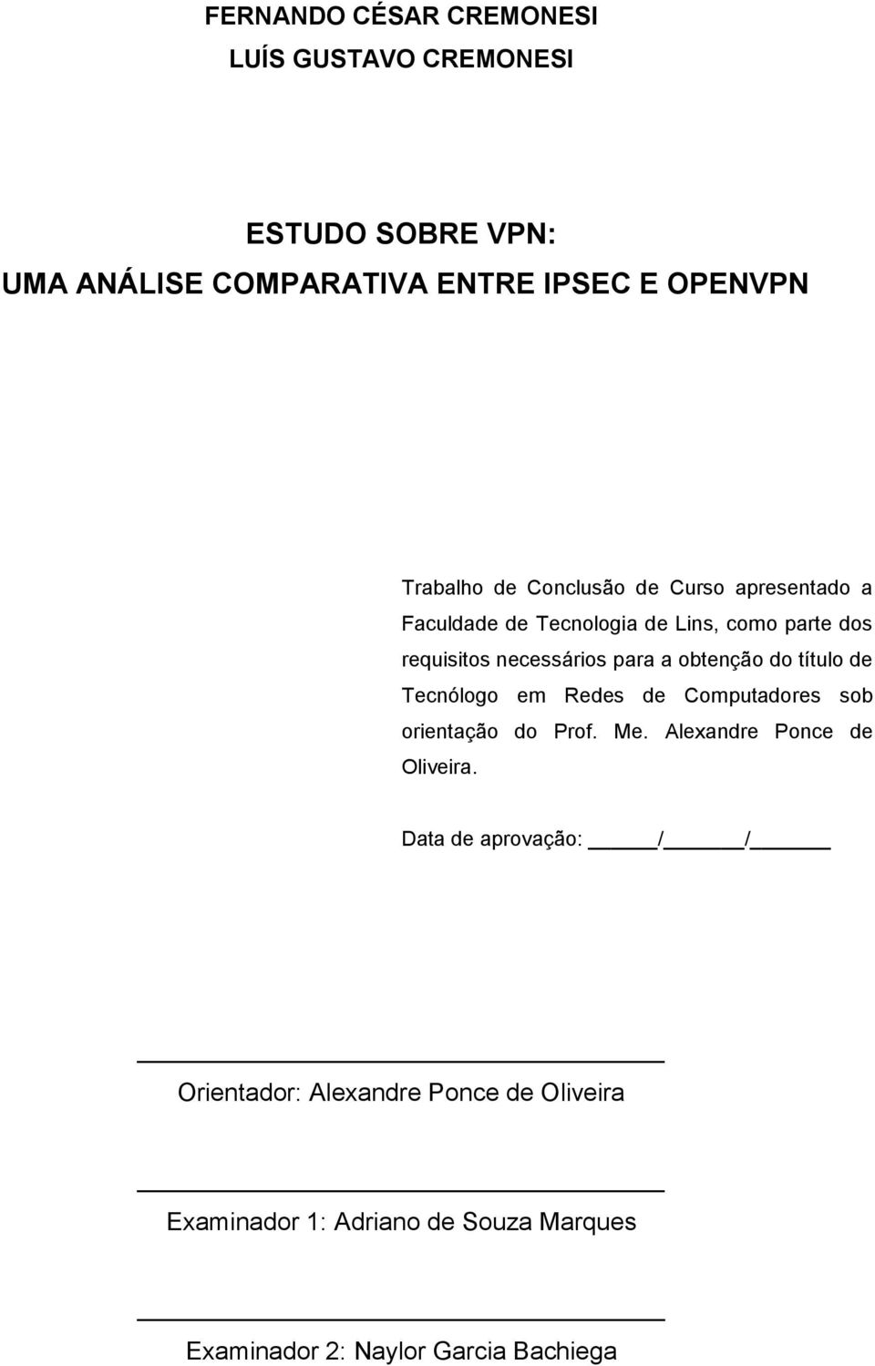 obtenção do título de Tecnólogo em Redes de Computadores sob orientação do Prof. Me. Alexandre Ponce de Oliveira.