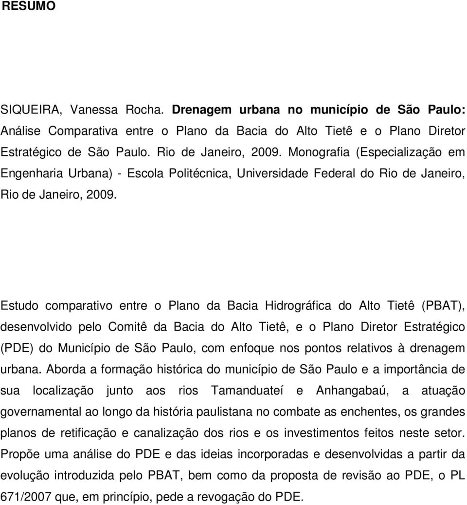 Estudo comparativo entre o Plano da Bacia Hidrográfica do Alto Tietê (PBAT), desenvolvido pelo Comitê da Bacia do Alto Tietê, e o Plano Diretor Estratégico (PDE) do Município de São Paulo, com