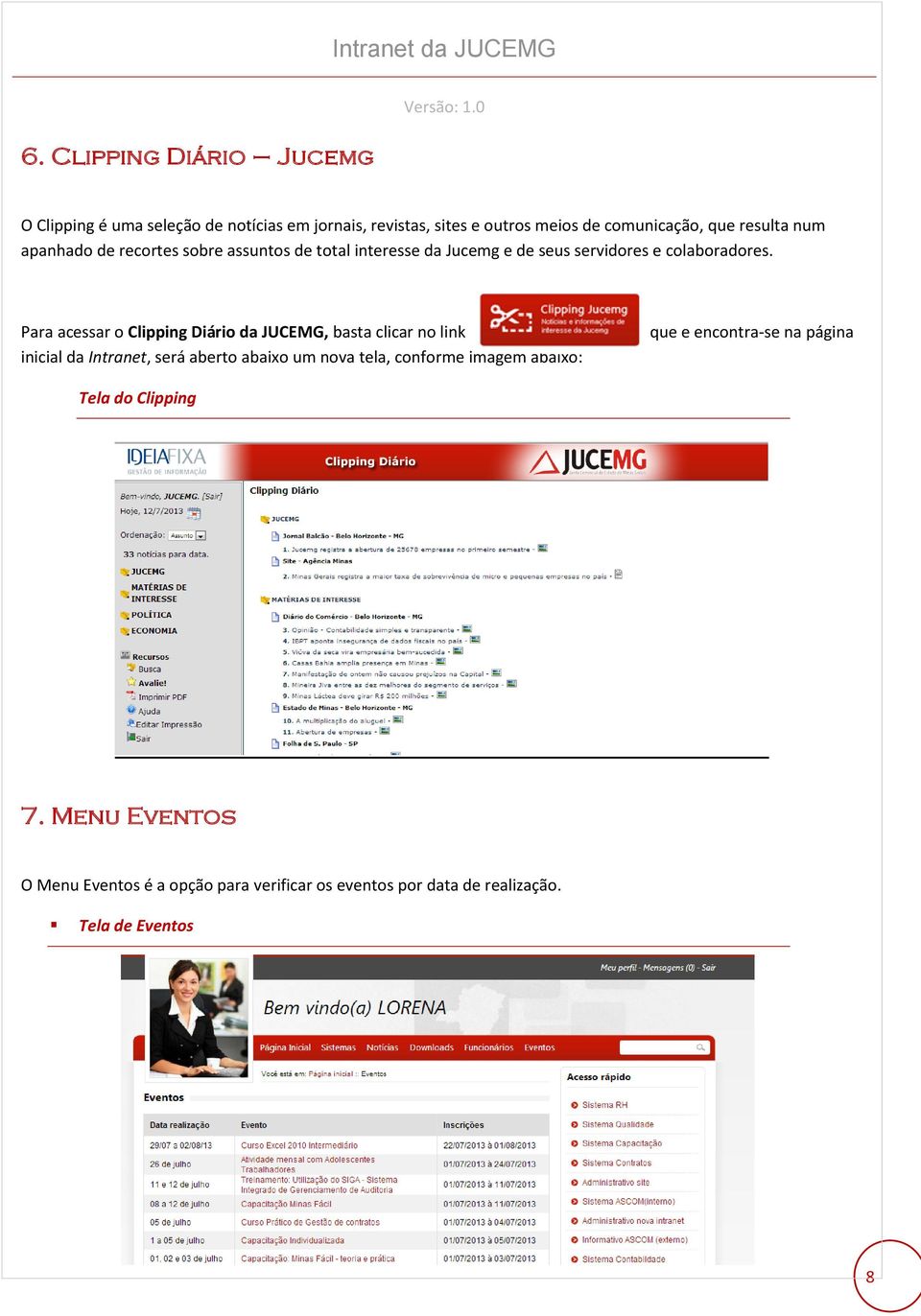 Para acessar o Clipping Diário da JUCEMG, basta clicar no link inicial da Intranet, será aberto abaixo um nova tela, conforme imagem