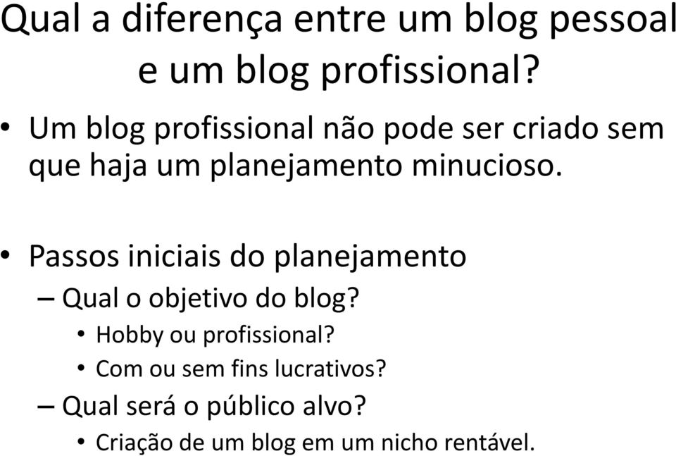 Passos iniciais do planejamento Qual o objetivo do blog? Hobby ou profissional?