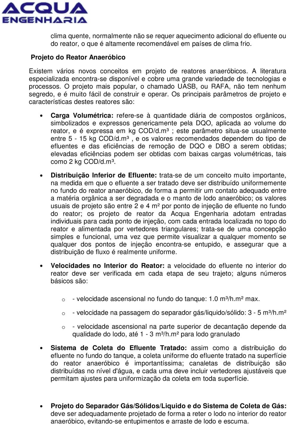 A literatura especializada encontra-se disponível e cobre uma grande variedade de tecnologias e processos.