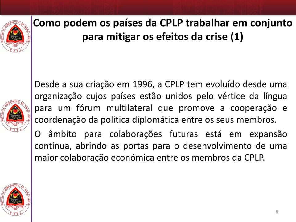 promove a cooperação e coordenação da politica diplomática entre os seus membros.