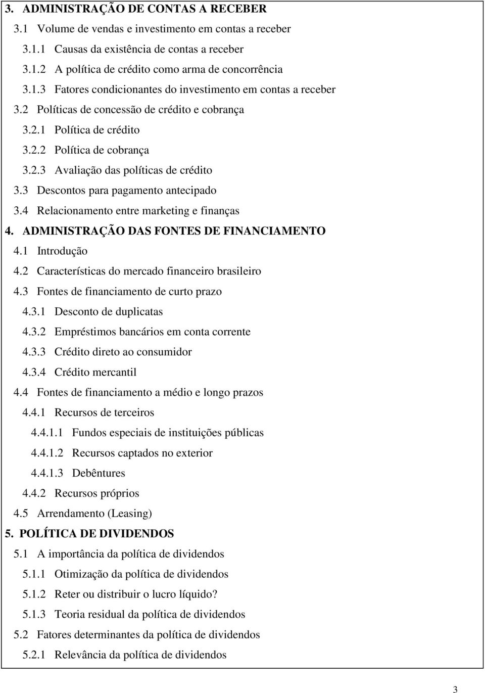 4 Relacionamento entre marketing e finanças 4. ADMINISTRAÇÃO DAS FONTES DE FINANCIAMENTO 4.1 Introdução 4.2 Características do mercado financeiro brasileiro 4.