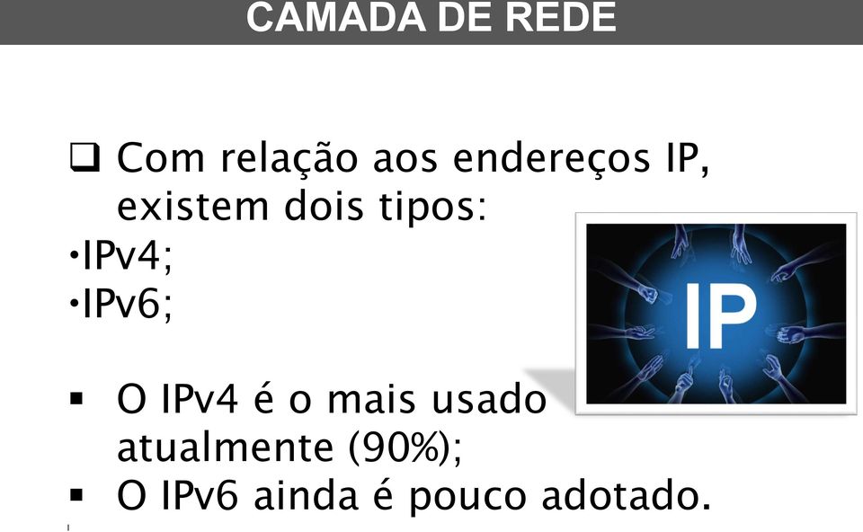 IPv4; IPv6; O IPv4 é o mais usado