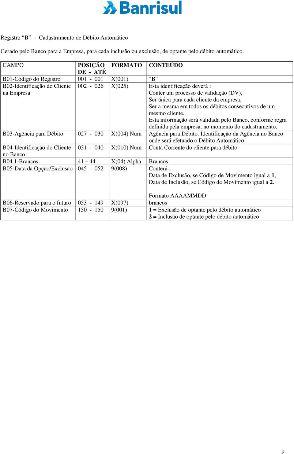 (DV), Ser única para cada cliente da empresa, Ser a mesma em todos os débitos consecutivos de um mesmo cliente.