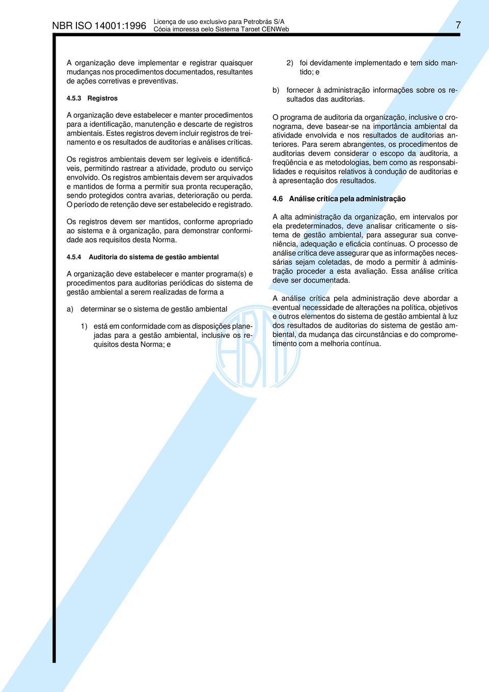 Estes registros devem incluir registros de treinamento e os resultados de auditorias e análises críticas.