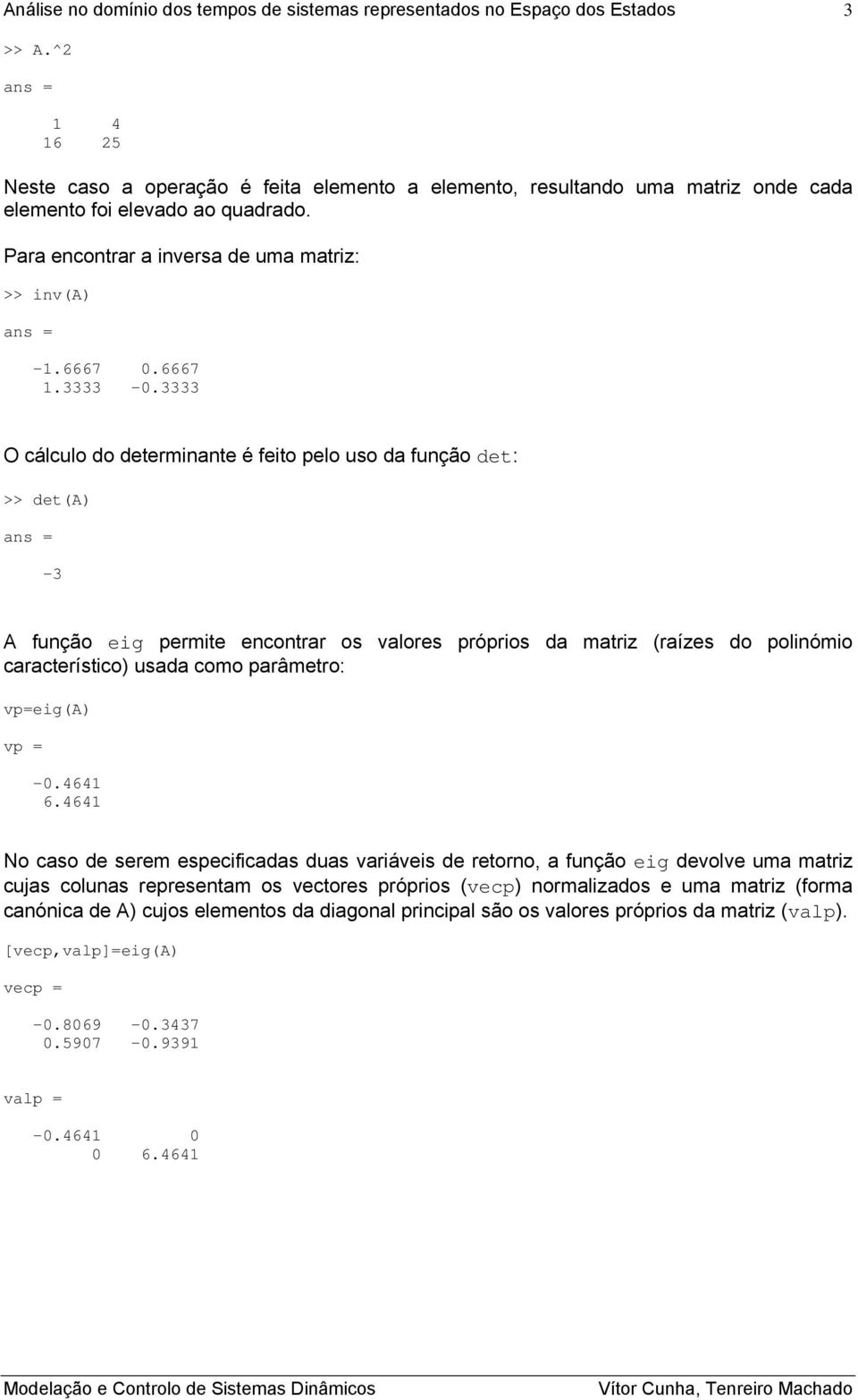 vp=eig(a) vp = -0.464 6.