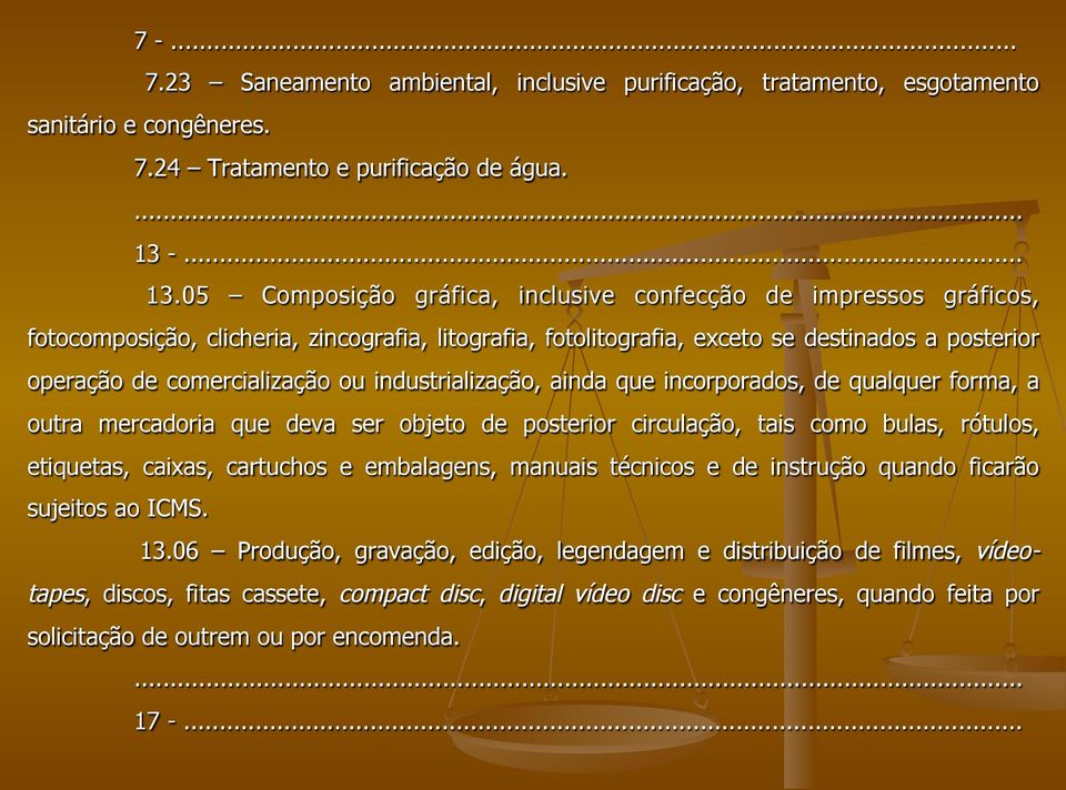 05 Composição gráfica, inclusive confecção de impressos gráficos, fotocomposição, clicheria, zincografia, litografia, fotolitografia, exceto se destinados a posterior operação de comercialização ou