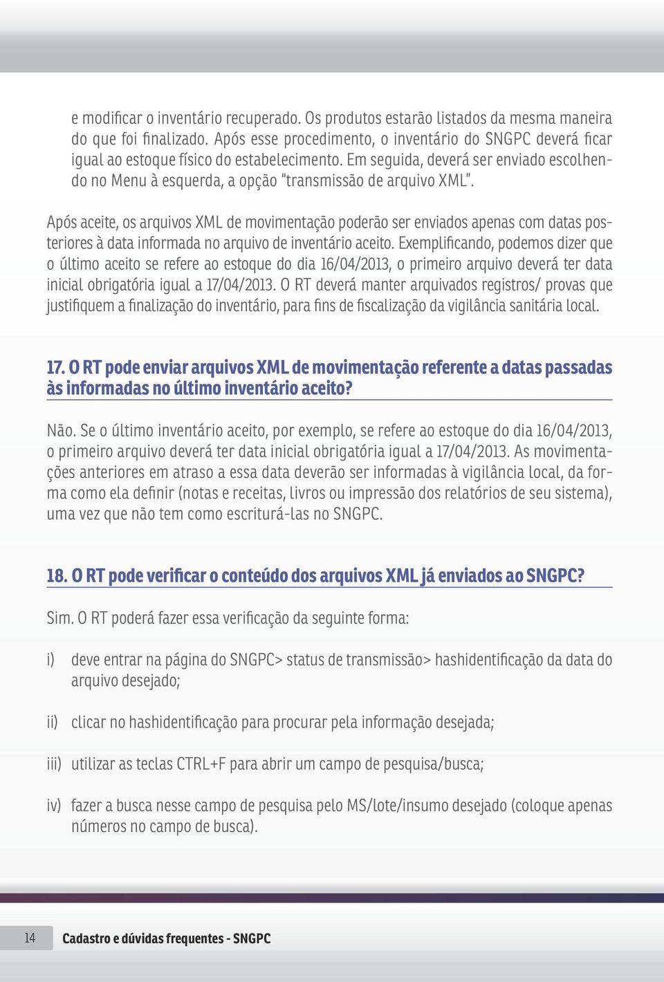 Após aceite, os arquivos XML de movimentação poderão ser enviados apenas com datas posteriores à data informada no arquivo de inventário aceito.