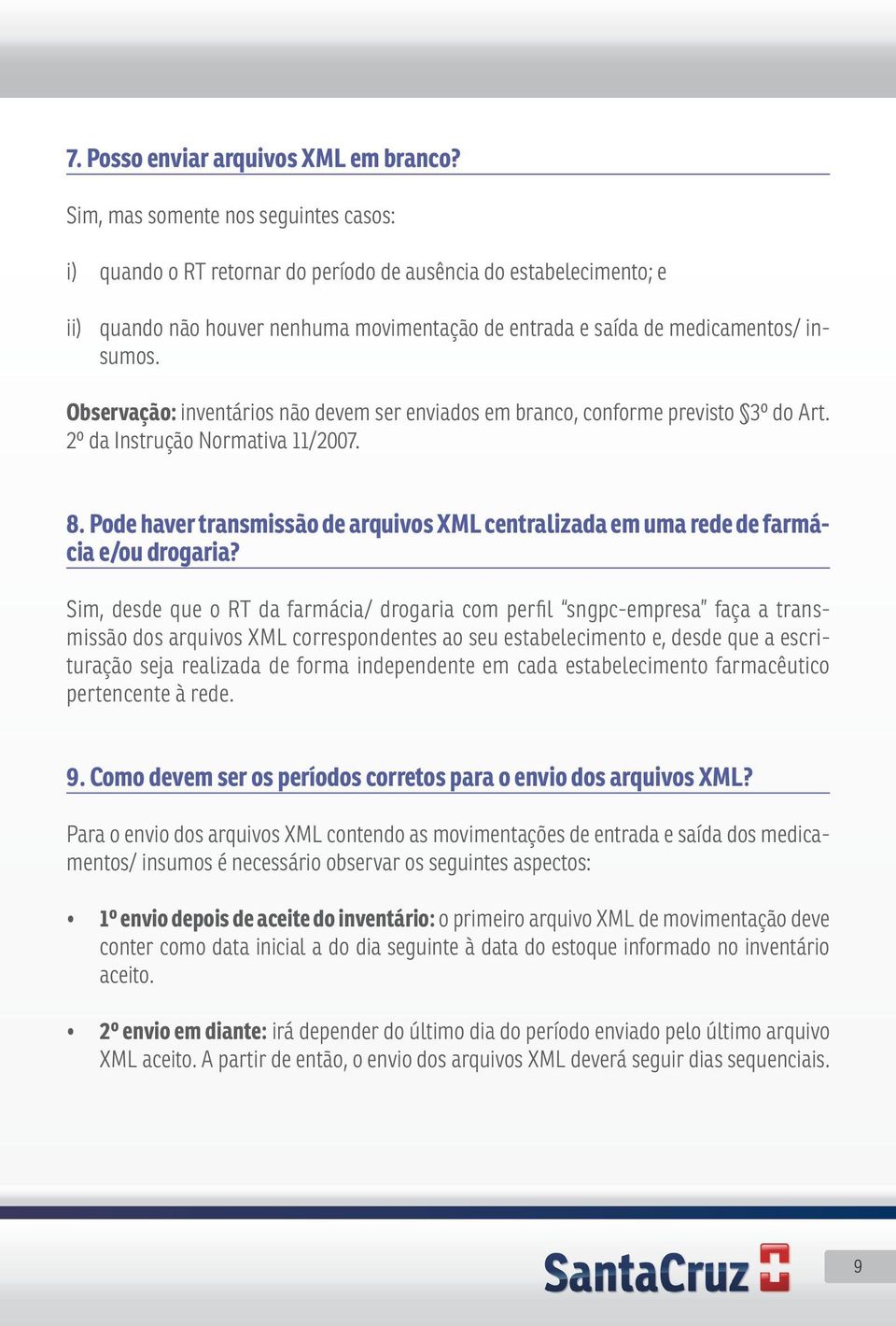 Observação: inventários não devem ser enviados em branco, conforme previsto 3º do Art. 2º da Instrução Normativa 11/2007. 8.