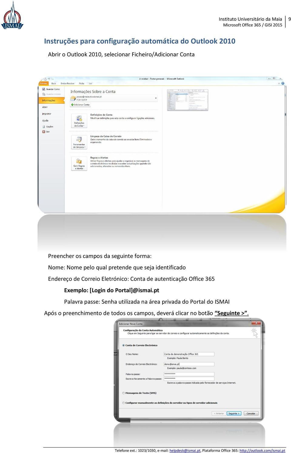 Correio Eletrónico: Conta de autenticação Office 365 Exemplo: [Login do Portal]@ismai.