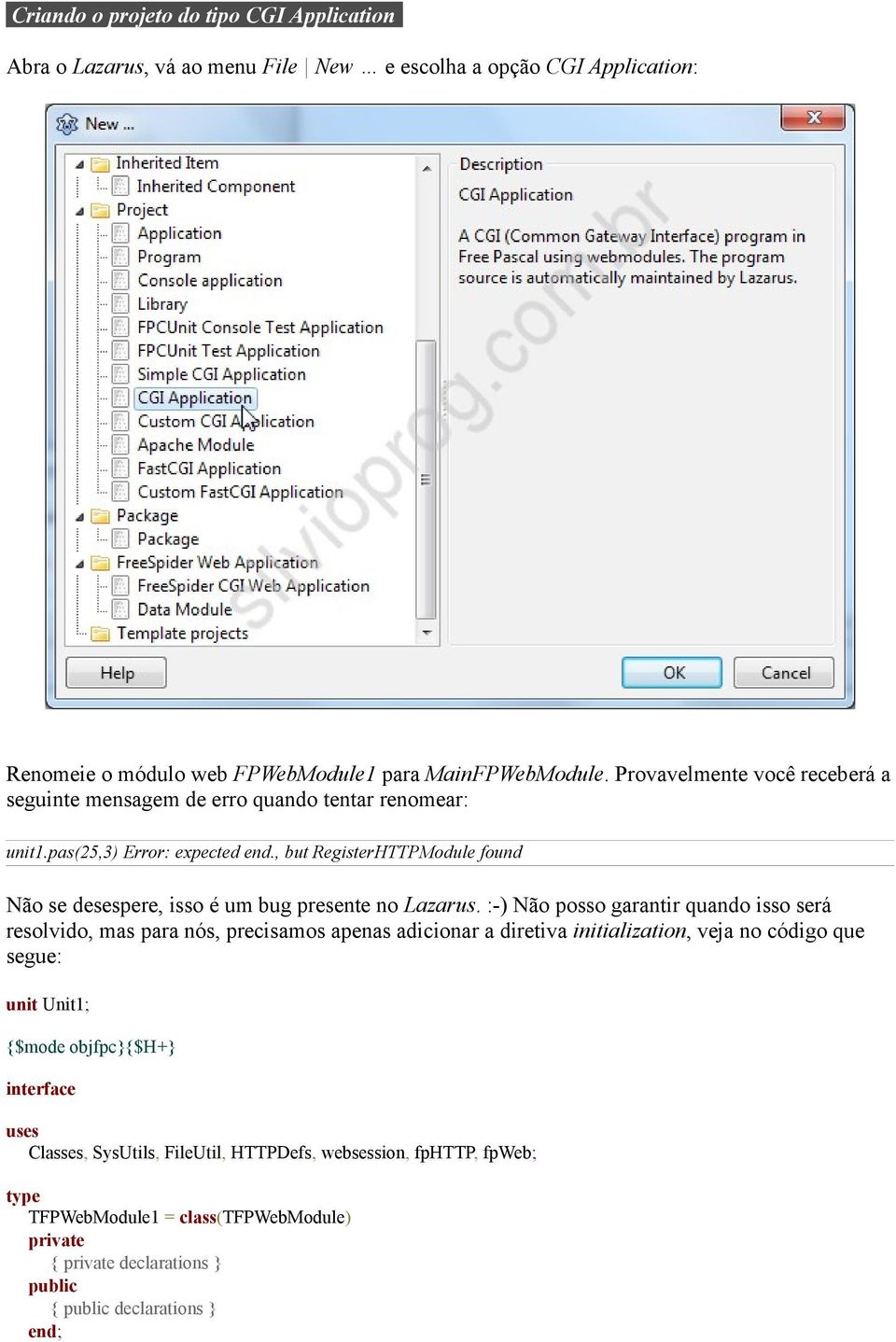 , but RegisterHTTPModule found Não se desespere, isso é um bug presente no Lazarus.