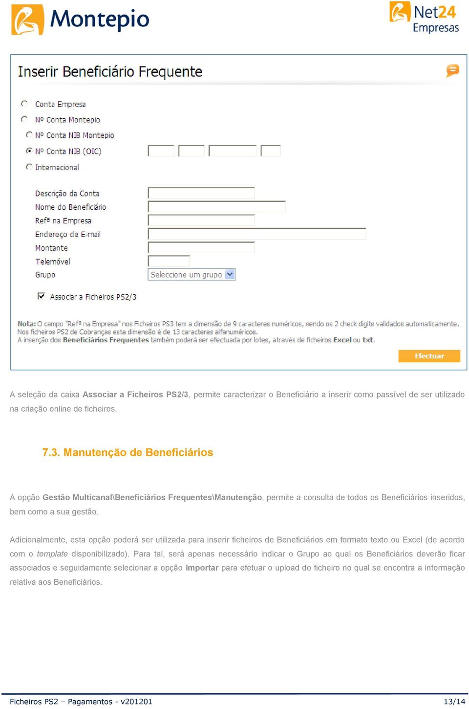 Manutenção de Beneficiários A opção Gestão Multicanal\Beneficiários Frequentes\Manutenção, permite a consulta de todos os Beneficiários inseridos, bem como a sua gestão.