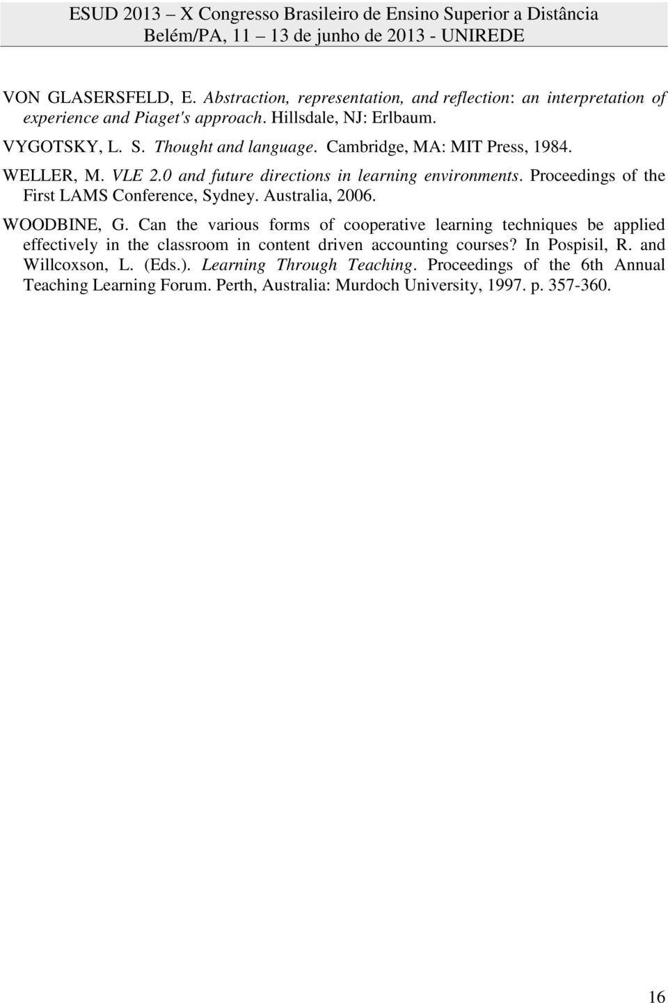 Australia, 2006. WOODBINE, G. Can the various forms of cooperative learning techniques be applied effectively in the classroom in content driven accounting courses?