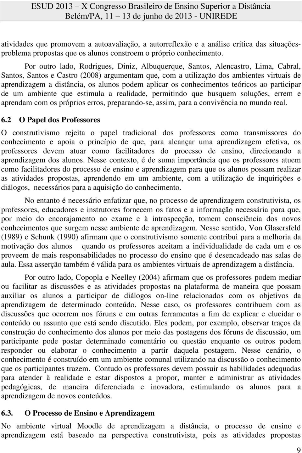 alunos podem aplicar os conhecimentos teóricos ao participar de um ambiente que estimula a realidade, permitindo que busquem soluções, errem e aprendam com os próprios erros, preparando-se, assim,