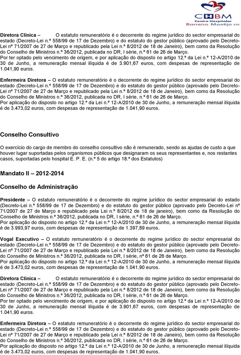 º 8/2012 de 18 de Janeiro), bem como da do Conselho de Ministros n.º 36/2012, publicada no DR, I série, n.º 61 de 26 de Março.