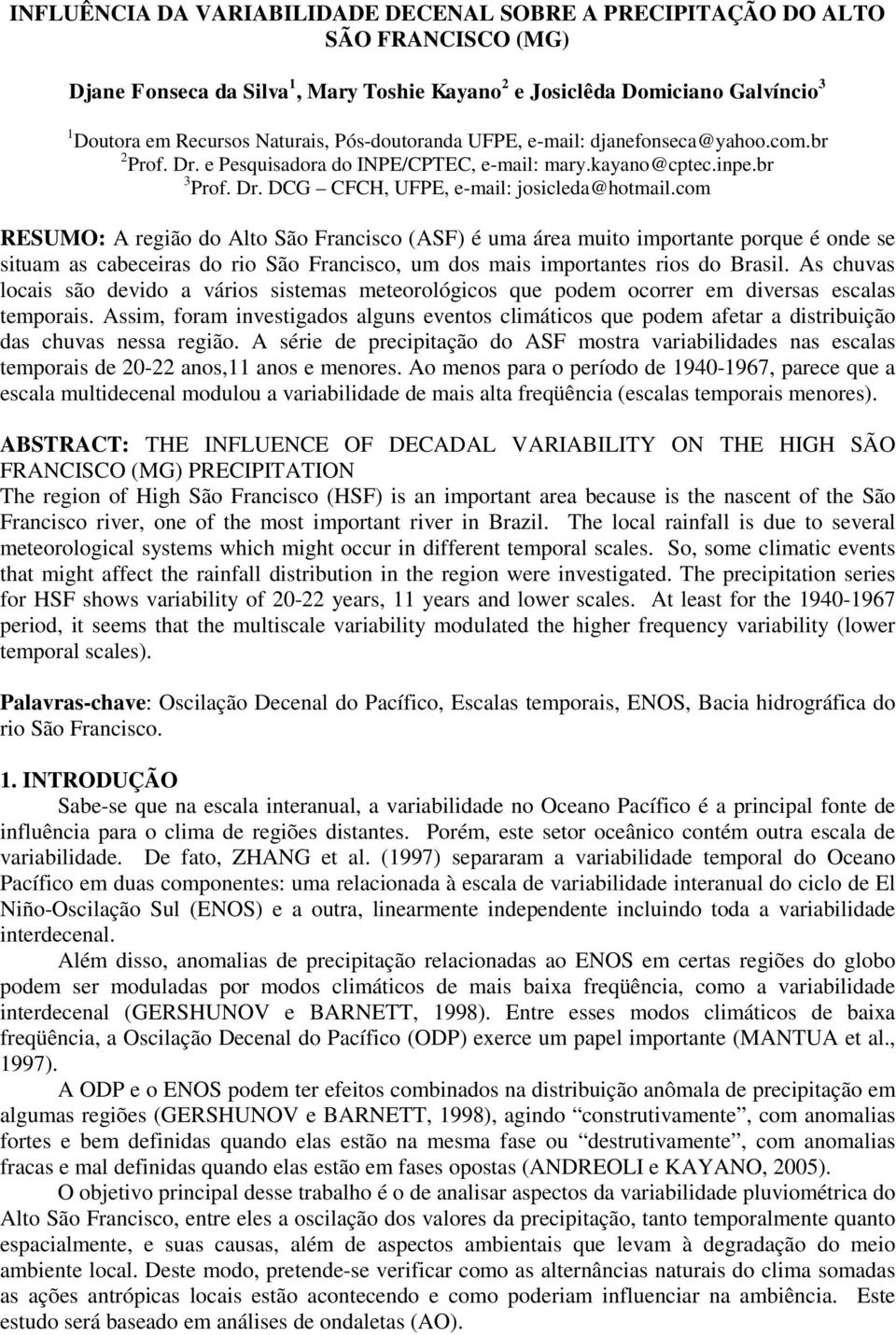 com RESUMO: A região do Alto São Francisco (ASF) é uma área muito importante porque é onde se situam as cabeceiras do rio São Francisco, um dos mais importantes rios do Brasil.